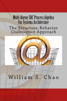 Paperback Multi-Queue SBC Process Algebra For Systems Architecture: The Structure-Behavior Coalescence Approach Book