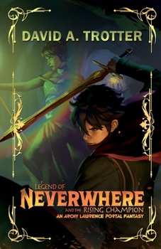 Legend of Neverwhere and the Rising Champion: An Archy Lawrence Portal Fantasy