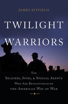 Hardcover Twilight Warriors: The Soldiers, Spies, and Special Agents Who Are Revolutionizing the American Way of War Book