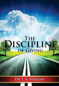Paperback The Discipline of Giving: Towards a Practical and Biblical Theology of Giving Book