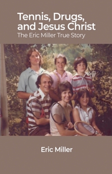 Paperback Tennis, Drugs, and Jesus Christ: The Eric Miller True Story Book