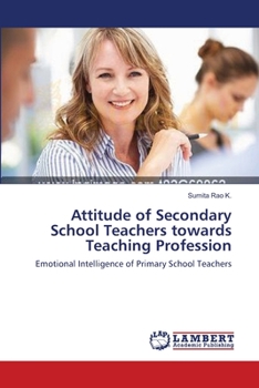 Attitude of Secondary School Teachers towards Teaching Profession: Emotional Intelligence of Primary School Teachers