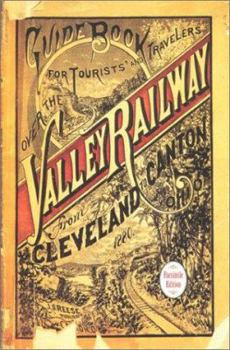 Guide Book for the Tourist and Traveler Over the Valley Railway!: The Short Line Between Cleveland, Akron, and Canton, 1880