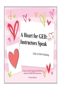 Paperback A Heart for GED: Instructors Speak Book