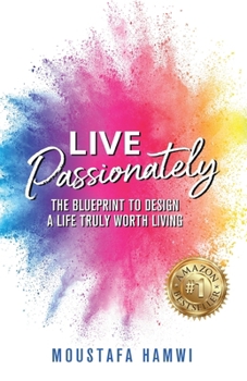 Paperback Live Passionately: The Blueprint to Design a Life Truly Worth Living Book