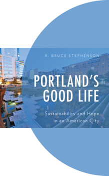 Paperback Portland's Good Life: Sustainability and Hope in an American City Book