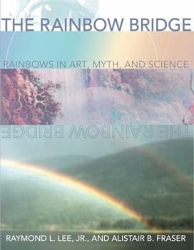 Hardcover The Rainbow Bridge: Rainbows in Art, Myth, and Science Book