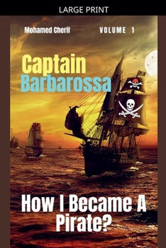 Captain Barbarossa: How I Became A Pirate? (Captain Barbarossa from a Pirate to an Admiral)