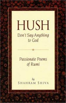 Paperback Hush, Don't Say Anything to God: Passionate Poems of Rumi Book