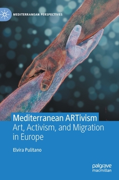 Hardcover Mediterranean Artivism: Art, Activism, and Migration in Europe Book