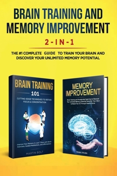 Paperback Brain Training and Memory Improvement 2-in-1: Brain Training 101 + Memory Improvement - The #1 Complete Box Set to Train Your Brain and Discover Your Book