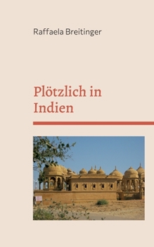 Plötzlich in Indien: Reisetagebuch