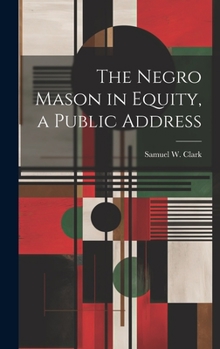 Hardcover The Negro Mason in Equity, a Public Address Book