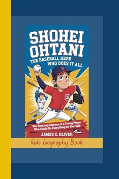 Paperback Shohei Ohtani: The Baseball Hero Who Does It All The Amazing Journey of a Young Player Who Could Do Everything on the Field. Book