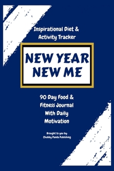 New Year, New Me | An Inspirational Diet and Activity Tracker | A 90 Day Food & Fitness Journal with Daily Motivation: Make a Better You By Finally ... Format with 100 Usable Pages | Perfect Gift