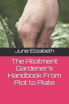 Paperback The Allotment Gardener's Handbook From Plot to Plate Book