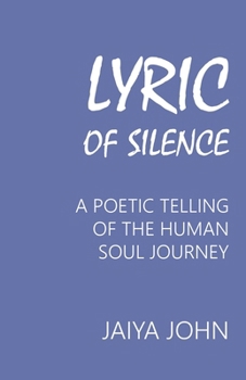 Paperback Lyric of Silence: A Poetic Telling of the Human Soul Journey Book