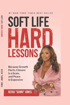 Paperback Soft Life, Hard Lessons: Because Growth Hurts, Closure Is A Scam, and Peace Is Expensive Book