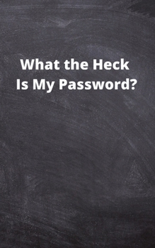 Paperback What the Heck Is My Password?: Internet Password Logbook: A Premium Journal And Logbook To Protect Usernames and Passwords Book