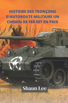 Paperback Histoire Des Tronçons d'Autoroute Militaire Un Chemin de Fer Est En Paix [French] Book
