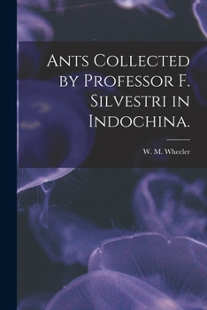 Paperback Ants Collected by Professor F. Silvestri in Indochina. Book