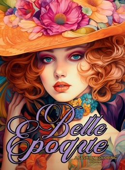 Hardcover Belle Époque - A Golden Age Fashion Coloring Book: Beautiful Models Wearing Glamorous Dresses & Accessories. Book
