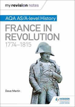 Paperback My Revision Notes: Aqa As/A-Level History: France in Revolution, 1774-1815 Book