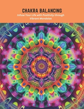 Paperback Chakra Balancing: Infuse Your Life with Positivity through Vibrant Mandalas Book