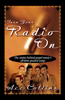 Paperback Turn Your Radio on: The Stories Behind Gospel Music's All-Time Greatest Songs Book