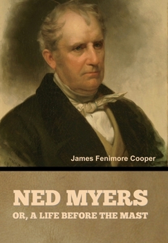 Ned Myers: or, A Life Before the Mast