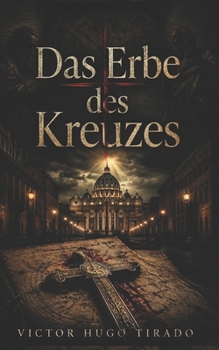 Das Erbe des Kreuzes: Ein Religiöser Thriller über Vatikanische Geheimnisse und Verbotene Blutlinien (German Edition)