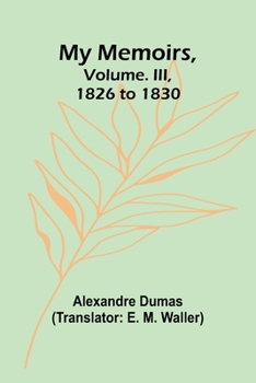 Paperback My Memoirs, Volume. III, 1826 to 1830 Book