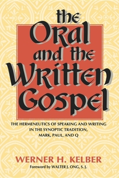 Paperback The Oral and the Written Gospel: The Hermeneutics of Speaking and Writing in the Synoptic Tradition, Mark, Paul, and Q Book