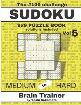 Paperback The #100 Challenge SUDOKU 9x9 PUZZLE BOOK Vol 5: Large Print Sudoku Puzzle Book for Adults, Brain Trainer MEDIU to HARD [Large Print] Book