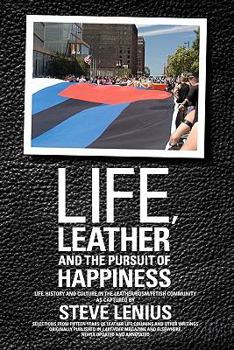 Paperback Life, Leather and the Pursuit of Happiness: Life, history and culture in the leather/BDSM/fetish community Book