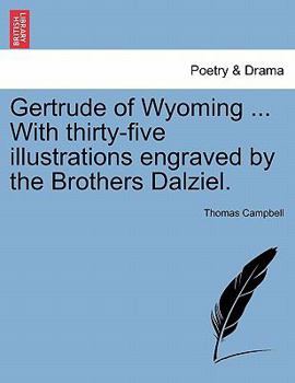 Paperback Gertrude of Wyoming ... with Thirty-Five Illustrations Engraved by the Brothers Dalziel. Book