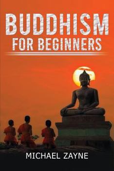 Paperback Buddhism for beginners: Buddhism for Beginners: Step by Step guide on how to meditate the Buddhist way (Zen, Meditation, Anxiety, Mindfulness, Buddhis Book