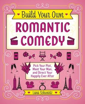 Hardcover Build Your Own Romantic Comedy: Pick Your Plot, Meet Your Man, and Direct Your Happily Ever After Book