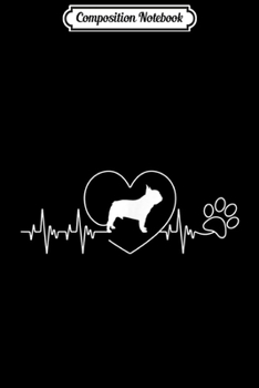 Composition Notebook: French Bulldog Heartbeat Dog Heart Paw Love Gift Journal/Notebook Blank Lined Ruled 6x9 100 Pages