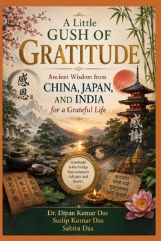 A Little Gush of Gratitude: Ancient Wisdom from China, Japan, and India for a Grateful Life