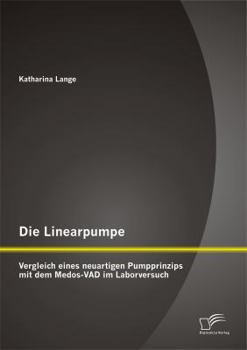 Paperback Die Linearpumpe: Vergleich eines neuartigen Pumpprinzips mit dem Medos-VAD im Laborversuch [German] Book