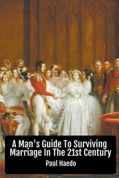 Paperback A Man's Guide To Surviving Marriage In The 21st Century Book