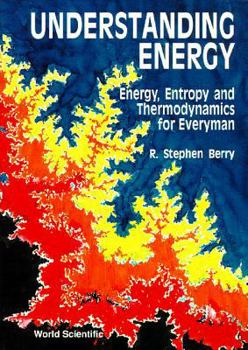Hardcover Understanding Energy: Energy, Entropy and Thermodynamics for Everyman Book