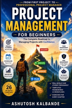 Paperback Project Management for Beginners: The Complete Roadmap to Managing Projects with Confidence Book