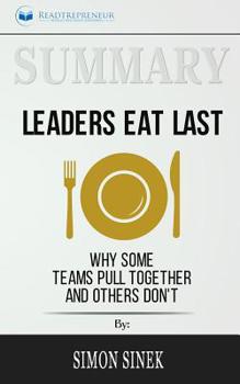 Paperback Summary of Leaders Eat Last: Why Some Teams Pull Together and Others Don't by Simon Sinek Book