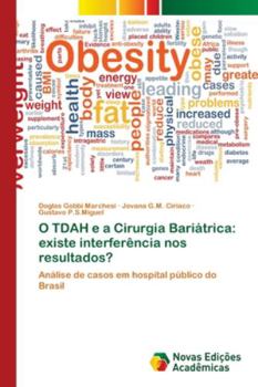 O TDAH e a Cirurgia Bariátrica: existe interferência nos resultados?: Análise de casos em hospital público do Brasil