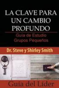 Paperback La Clave para un Cambio Profundo Guia de Estudio: Grupos Pequenos Guia del Lider [Spanish] Book