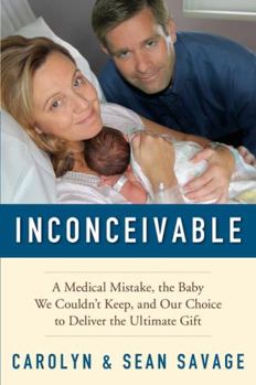 Hardcover Inconceivable: A Medical Mistake, the Baby We Couldn't Keep, and Our Choice to Deliver the Ultimate Gift Book