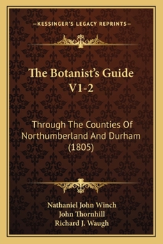 The Botanist's Guide V1-2: Through The Counties Of Northumberland And Durham