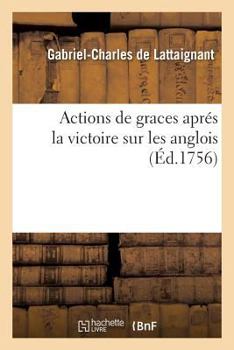 Paperback Actions de Graces Aprés La Victoire Sur Les Anglois [French] Book